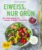 [GU 01] • Eiweiß, nur grün · Der Proteinkick aus Linsen, Erbsen, Tofu & Co